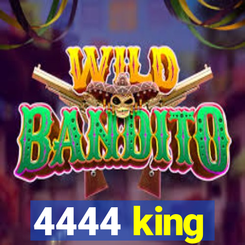 4444 king